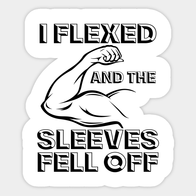 I Flexed And My Sleeves Fell Off I Flexed And The Sleeves Fell